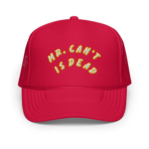 "MR. Can't Is Dead" Foam trucker hat